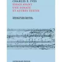 Essais avant une sonate et autres textes - Charles-E Ives, Collectif