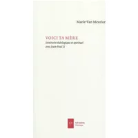 Voici ta mère: Itinéraire théologique et spirituel avec Jean-Paul II - Père Marie-Van Meurice, Jean-Miguel Garrigues