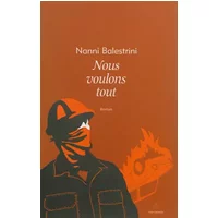 Nous voulons tout - Nanni Balestrini, Ada Tosatti, Pascale Budillon Puma