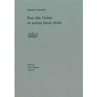 Rue des gares et autres lieux rêvés - Claude Tabarini
