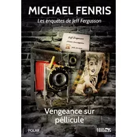 VENGEANCE SUR PELLICULE - Michael Fenris