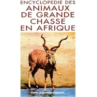 Encyclopédie des animaux de grande chasse en Afrique - Pierre Alexandre Fiorenza