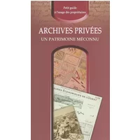 Archives privées, un patrimoine méconnu : Petit guide à l'usage des propriétaires - AAF