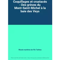 Coquillages et crustacés : Des grèves du Mont-Saint-Michel à la baie des Veys - Musée maritime de l'île Tatihou