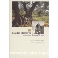 10 balades littéraires à la rencontre de Jean Giono - Jean-Louis Carribou, François-Xavier Emery