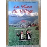 La Place du Village : Tome 1, Témoignages sur la vie d'hier et d'aujourd'hui en Pays de Savoie