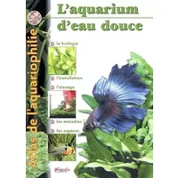 Atlas de l'aquariophilie, tome 1 : Eau douce - Philippe Chevoleau