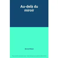 Au-delà du miroir - Bernard Boyer