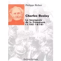 Charles Beslay (1795-1878) : le bourgeois de la commune - Philippe Richert
