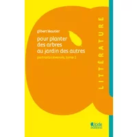 Pour planter des arbres au jardin des autres - Gilbert Léautier