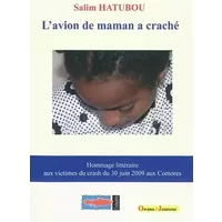 L'avion de maman a craché - Hommage littéraire aux victimes du crash du 30 juin 2009 aux Comores - Hatubou Salim