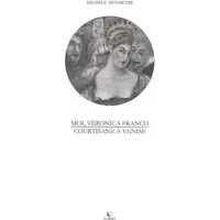 Moi, Veronica Franco : Courtisane à Venise - Michèle Tesseyre