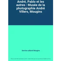André, Pablo et les autres : Musée de la photographie André Villers, Mougins - Service culturel Mougins