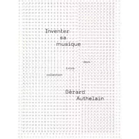 Inventer sa musique - Gérard Authelain