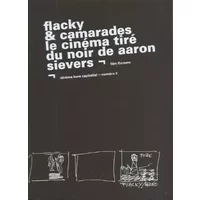 Flacky et camarades - Le cinéma tiré du noir de Aaron Sievers: Film flamme - Aaron Sievers, Jean Duflot, Marc-Henri Piault, Christian Hottin, Collectif