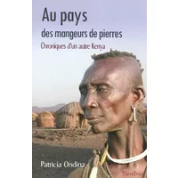 Au pays des mangeurs de pierres : Chroniques d'un autre Kenya - Patricia Ondina