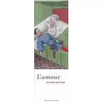 L'amour au moyen âge- Tour jean sans peur -s'aimer bibliquement, le bestiaire amoureux, vénus et cupidon, les modèles sociaux, le langage de - Rivière Rémi Alexandre-Bidon Danièle