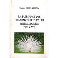 la puissance des liens invisibles et les petits secrets de la vie - Eugénie Dossa-Quenum