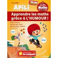 Apili : Apprendre les Mathématiques Grâce à l'Humour Volume 1 | Grande Section et CP, Apprendre à Compter, Calcul, Numération et Préparation - Benjamin Stevens