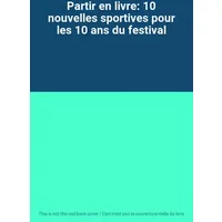 Partir en livre: 10 nouvelles sportives pour les 10 ans du festival
