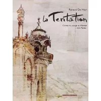 La Tentation - 1e partie: Carnet de Voyage au Pakistan - Renaud De Heyn