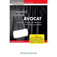 COMMENT DEVENIR AVOCAT, 13EME EDITION: LES VOIES D ACCES, LES EXAMENS ET LES FILIERES PARALLELES - Serge Guinchard