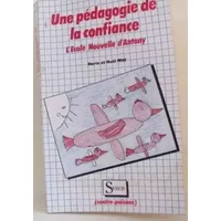 Une pedagogie de la confiance / l'ecole nouvelle d'antony - Rist M