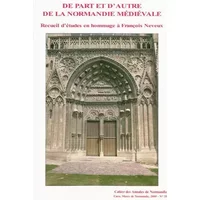 De part et d'autre de la Normandie médiévale: Recueil d'études en hommage à François Neveux