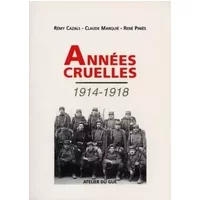Années cruelles, 1914-1918 - Rémy Cazals
