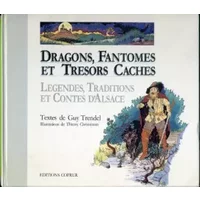 Dragons, fantômes et trésors cachés. Légendes, traditions et contes d'Alsace - Guy Trendel, Thierry Christmann