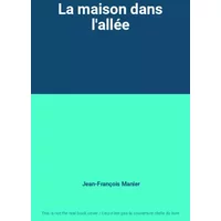 La maison dans l'allée - Jean-François Manier