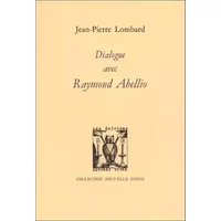 Dialogue avec Raymond Abellio - Jean-Pierre Lombard