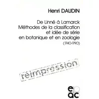 De Linné à Lamarck: Méthodes de la classification et idée de série en botanique et en zoologie (1740-1790) - Henri Daudin
