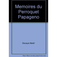 Mémoires du perroquet Papageno, accompagnés du journal de Corinne - Noël Devaulx
