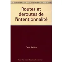 Routes et déroutes de l'intentionnalité - Fabien Cayla, Rodérick Chisholm, Wilfrid Sellars