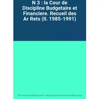 N 3 : la Cour de Discipline Budgetaire et Financiere. Recueil des Ar Rets (II. 1985-1991)