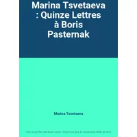 Marina Tsvetaeva : Quinze Lettres à Boris Pasternak - Marina Tsvetaeva