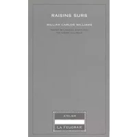 Raisins surs - William-Carlos Williams, Thierry Gillyboeuf