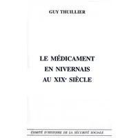 Le médicament en Nivernais au XIXe siècle - Guy Thuillier