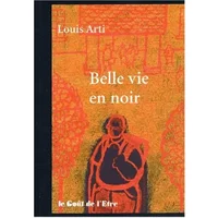 Belle vie en noir - Louis Arti