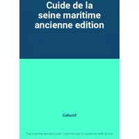 Cuide de la seine maritime ancienne edition - Collectif