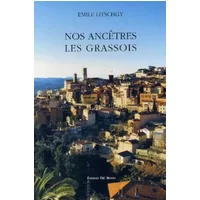 Nos ancêtres les Grassois: Tome 1, Des origines jusqu'à la Révolution - Emile Litschgy