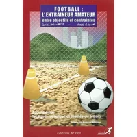 Football : L'entraîneur amateur, entre objectifs et containtes - Yves Calvin, Jocelyn Waty
