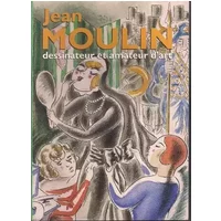 Jean Moulin, dessinateur et amateur d'art - André Cariou, Daniel Cordier, Nathalie Galissot, Alain Paire, Nicole Riche