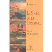 Le Soleil de la Confiance: La vie du Bouddha - Taranatha