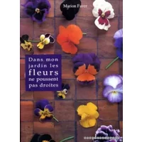 Dans mon jardin les fleurs ne poussent pas droites - Marion Faver
