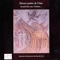 Décors peints de l'Ain: Au pied du mur, l'artiste... - Frédéric Thouny, Lucie Bevand