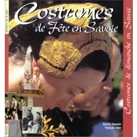 Costumes de fête en Savoie, costumes de dimanche en Savoie - Daniel Dequier, François Isler