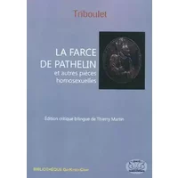 La Farce de Pathelin et autres pièces homosexuelles - Triboulet