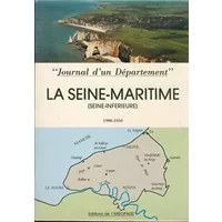 La Seine-Maritime Seine-inférieure 1900-1950 : Journal d'un département